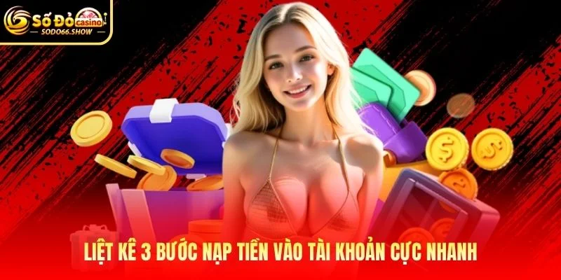 Liệt kê 3 bước nạp tiền vào tài khoản cực nhanh Liệt kê 3 bước nạp tiền vào tài khoản cực nhanh