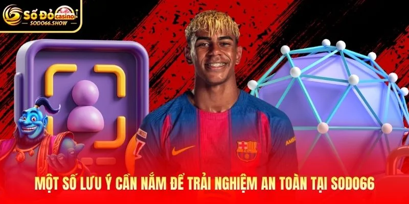 Một số lưu ý cần nắm để trải nghiệm an toàn tại SODO66 Một số lưu ý cần nắm để trải nghiệm an toàn tại SODO66