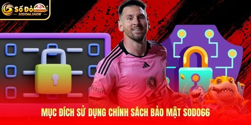Mục đích sử dụng chính sách bảo mật SODO66 Mục đích sử dụng chính sách bảo mật SODO66