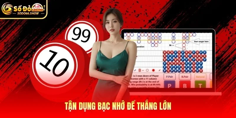 Tận dụng bạc nhớ để thắng lớn Tận dụng bạc nhớ để thắng lớn