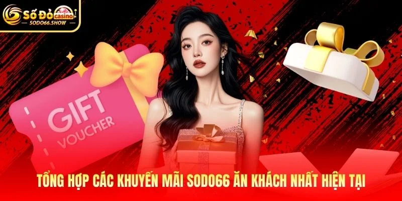 Tổng hợp các khuyến mãi SODO66 ăn khách nhất hiện tại Tổng hợp các khuyến mãi SODO66 ăn khách nhất hiện tại