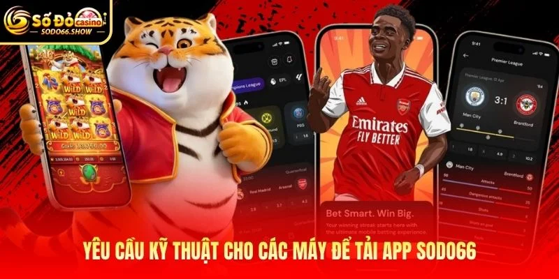Yêu cầu kỹ thuật cho các máy để tải app SODO66 Yêu cầu kỹ thuật cho các máy để tải app SODO66